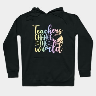 Teacher change the world - inspirational teacher quote Hoodie